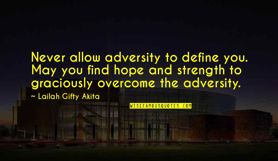 Overcome Adversity Quotes By Lailah Gifty Akita: Never allow adversity to define you. May you