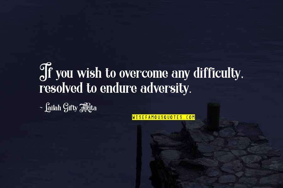 Overcome Adversity Quotes By Lailah Gifty Akita: If you wish to overcome any difficulty, resolved