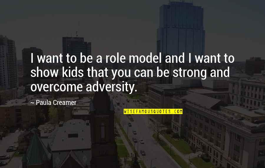 Overcome Adversity Quotes By Paula Creamer: I want to be a role model and