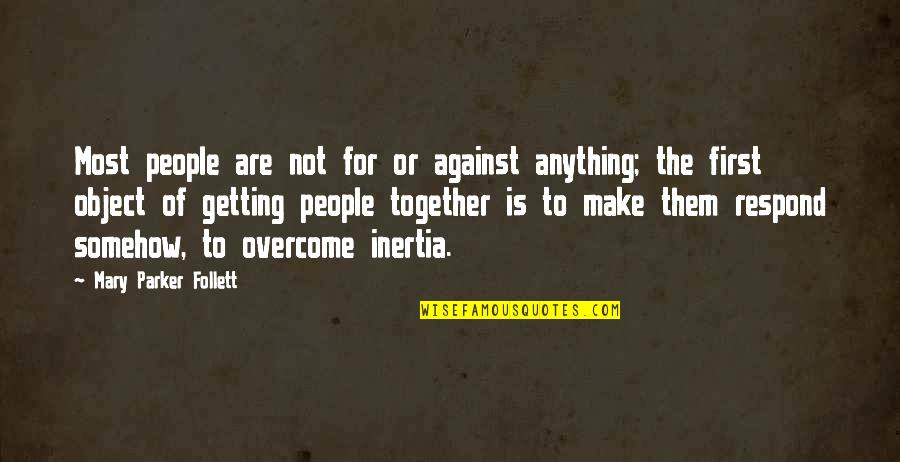 Overcome Anything Quotes By Mary Parker Follett: Most people are not for or against anything;