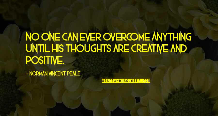 Overcome Anything Quotes By Norman Vincent Peale: No one can ever overcome anything until his
