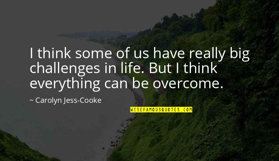 Overcome Challenges Quotes By Carolyn Jess-Cooke: I think some of us have really big