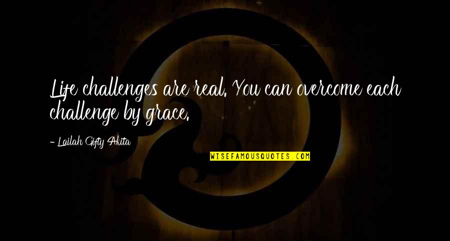 Overcome Challenges Quotes By Lailah Gifty Akita: Life challenges are real. You can overcome each