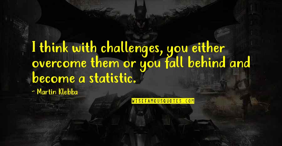 Overcome Challenges Quotes By Martin Klebba: I think with challenges, you either overcome them