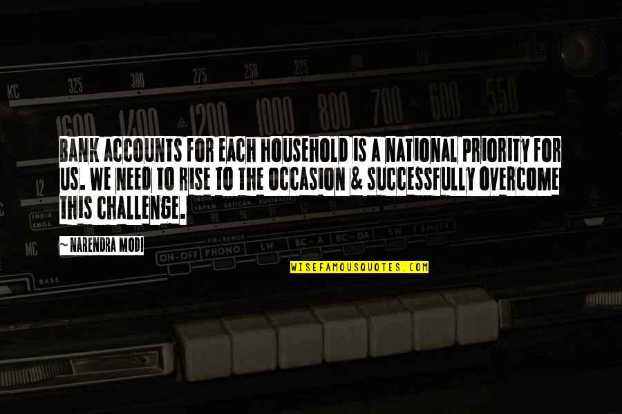 Overcome Challenges Quotes By Narendra Modi: Bank accounts for each household is a national