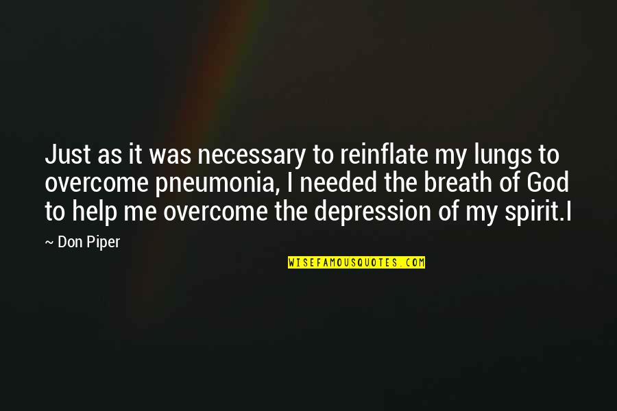 Overcome Depression Quotes By Don Piper: Just as it was necessary to reinflate my