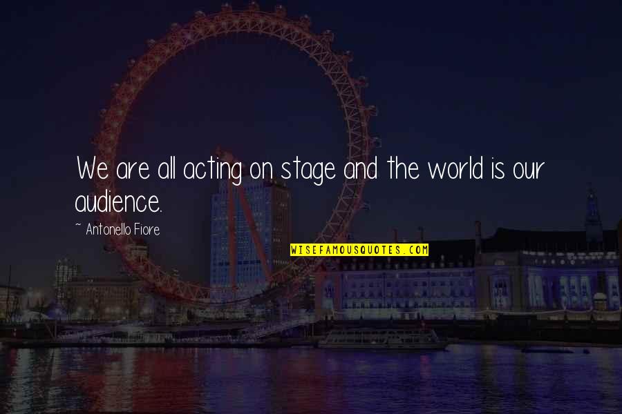 Overcome Disabilities Quotes By Antonello Fiore: We are all acting on stage and the Overcome Disabilities Quotes By Antonello Fiore: We are all acting on stage and the