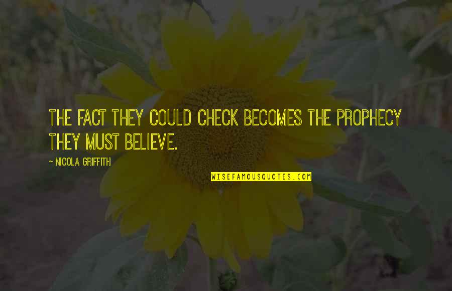 Overcome Disabilities Quotes By Nicola Griffith: The fact they could check becomes the prophecy Overcome Disabilities Quotes By Nicola Griffith: The fact they could check becomes the prophecy