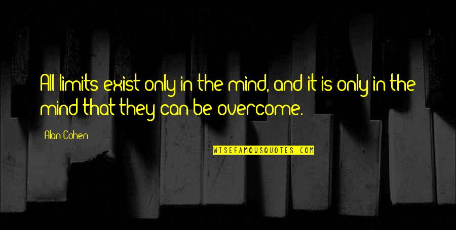 Overcome It Quotes By Alan Cohen: All limits exist only in the mind, and