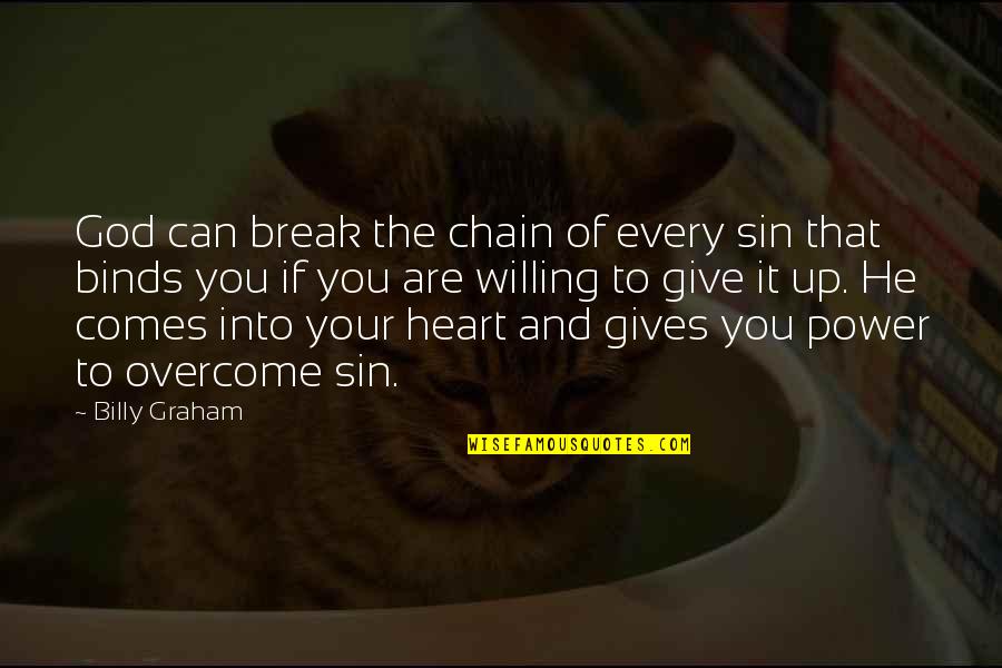 Overcome It Quotes By Billy Graham: God can break the chain of every sin