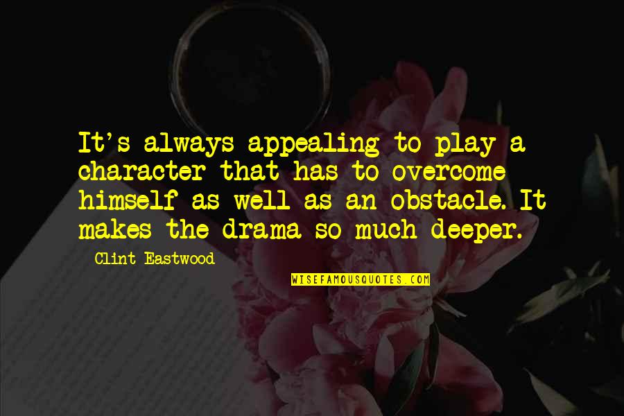 Overcome It Quotes By Clint Eastwood: It's always appealing to play a character that