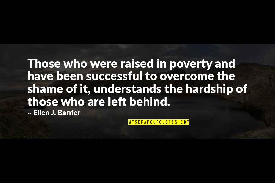 Overcome It Quotes By Ellen J. Barrier: Those who were raised in poverty and have