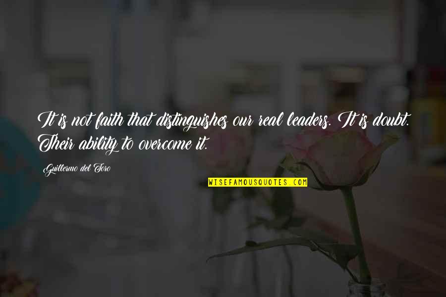 Overcome It Quotes By Guillermo Del Toro: It is not faith that distinguishes our real