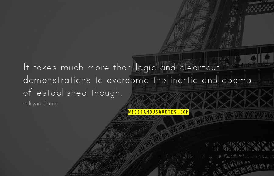 Overcome It Quotes By Irwin Stone: It takes much more than logic and clear-cut Overcome It Quotes By Irwin Stone: It takes much more than logic and clear-cut