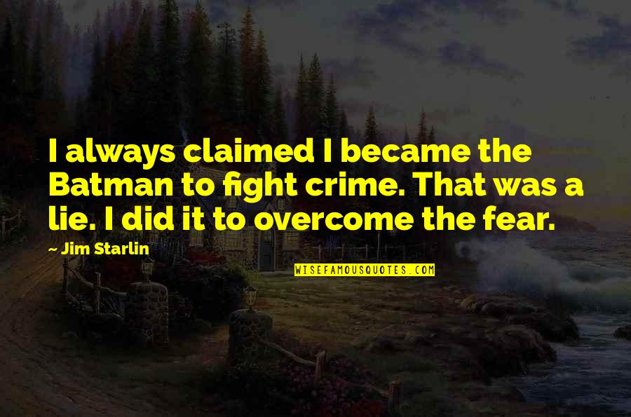 Overcome It Quotes By Jim Starlin: I always claimed I became the Batman to