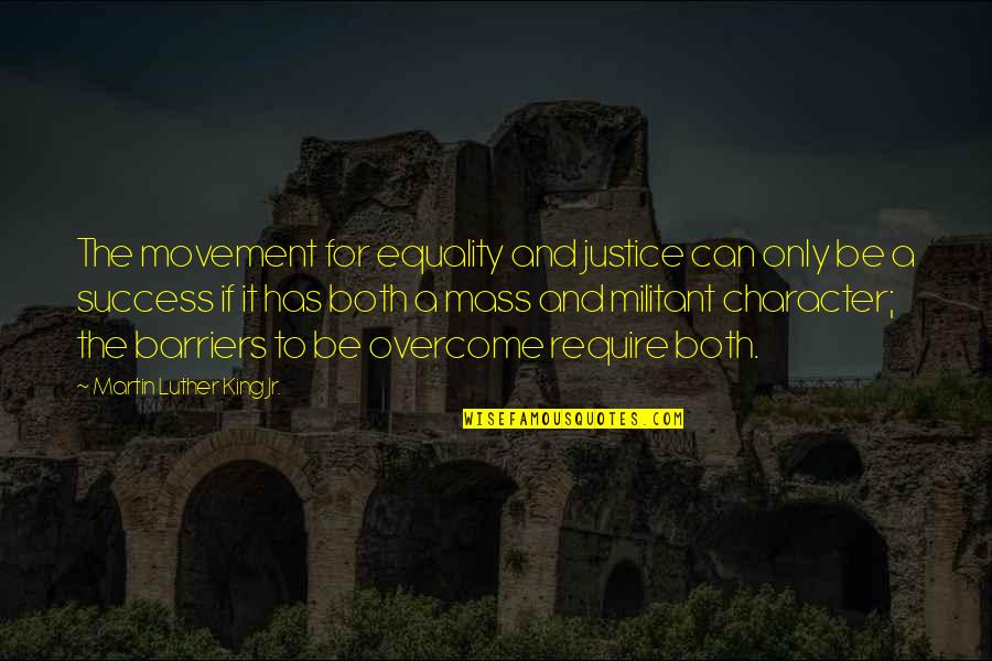 Overcome It Quotes By Martin Luther King Jr.: The movement for equality and justice can only