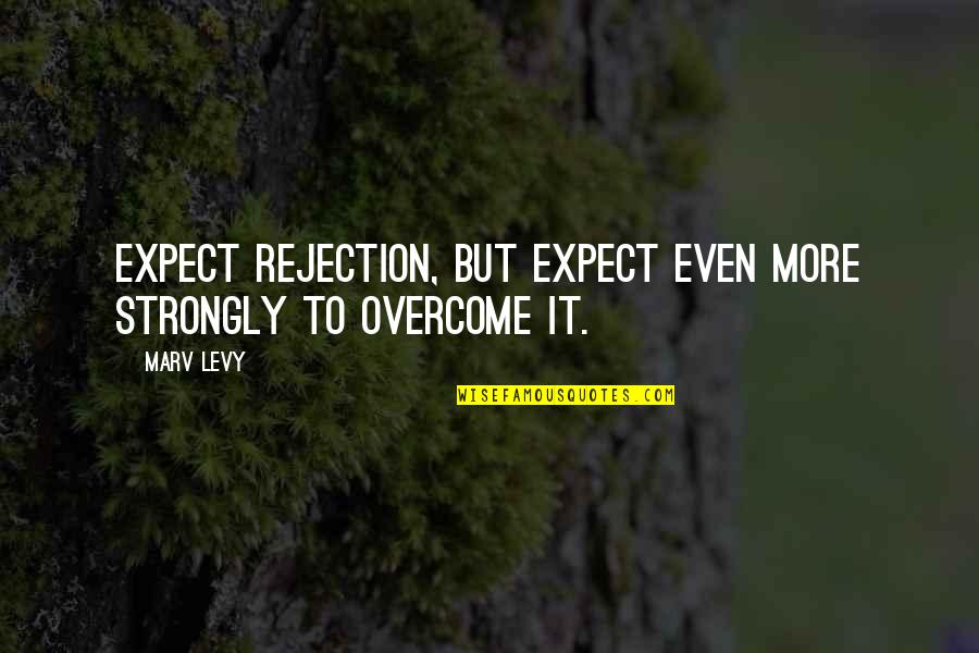 Overcome It Quotes By Marv Levy: Expect rejection, but expect even more strongly to