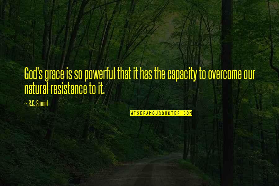 Overcome It Quotes By R.C. Sproul: God's grace is so powerful that it has Overcome It Quotes By R.C. Sproul: God's grace is so powerful that it has