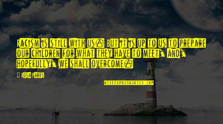 Overcome It Quotes By Rosa Parks: Racism is still with us. But it is Overcome It Quotes By Rosa Parks: Racism is still with us. But it is