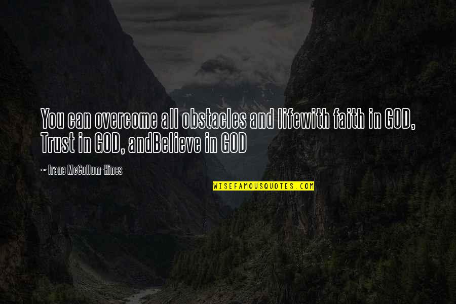 Overcome Obstacles Quotes By Irene McCullum-Hines: You can overcome all obstacles and lifewith faith