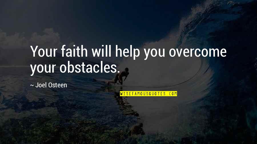 Overcome Obstacles Quotes By Joel Osteen: Your faith will help you overcome your obstacles.