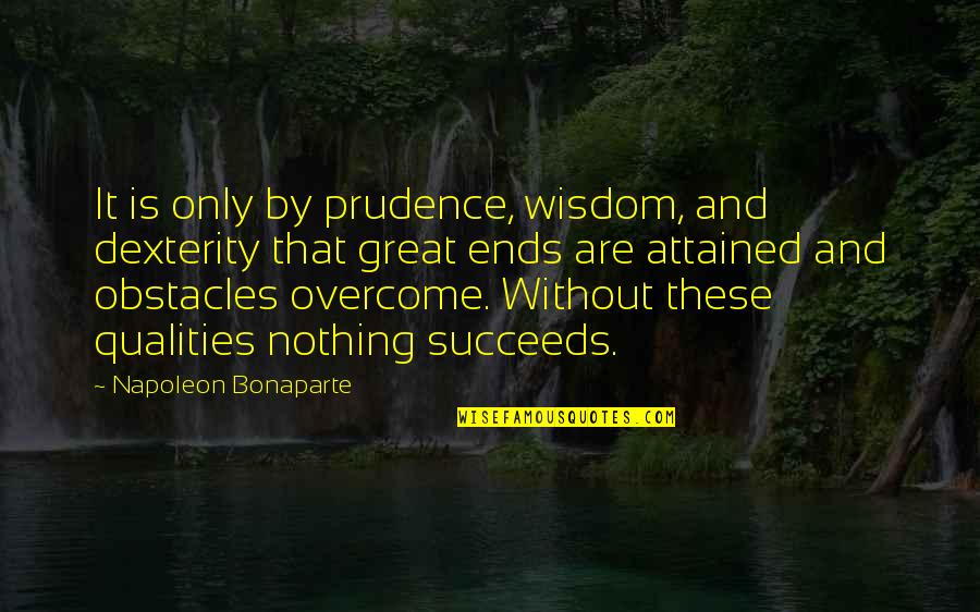 Overcome Obstacles Quotes By Napoleon Bonaparte: It is only by prudence, wisdom, and dexterity