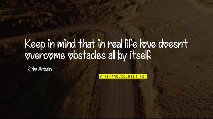 Overcome Obstacles Quotes By Rido Arbain: Keep in mind that in real life love