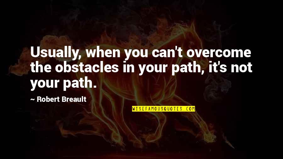 Overcome Obstacles Quotes By Robert Breault: Usually, when you can't overcome the obstacles in