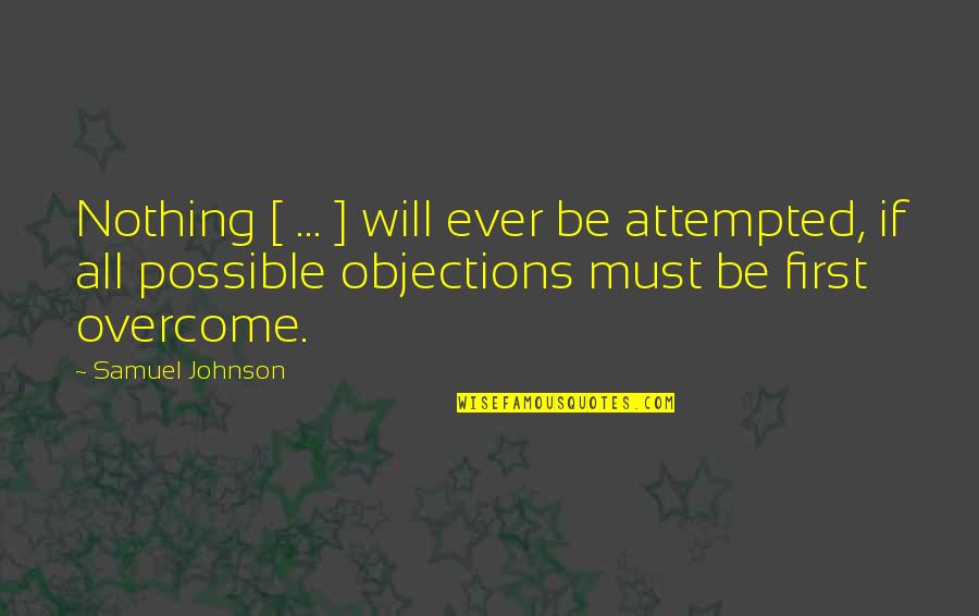 Overcome Obstacles Quotes By Samuel Johnson: Nothing [ ... ] will ever be attempted,