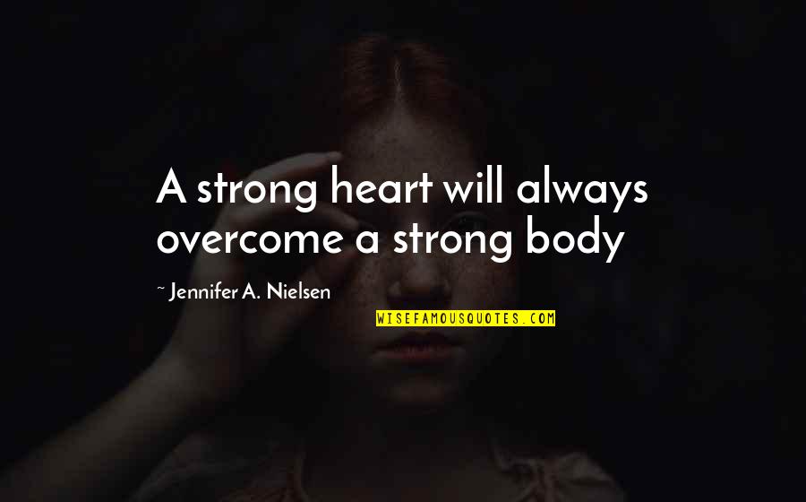 Overcome Quotes By Jennifer A. Nielsen: A strong heart will always overcome a strong