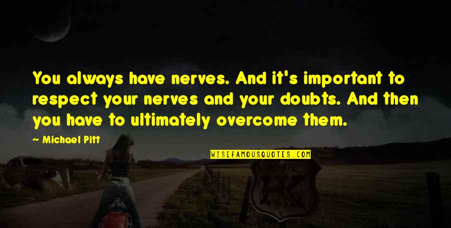 Overcome Quotes By Michael Pitt: You always have nerves. And it's important to