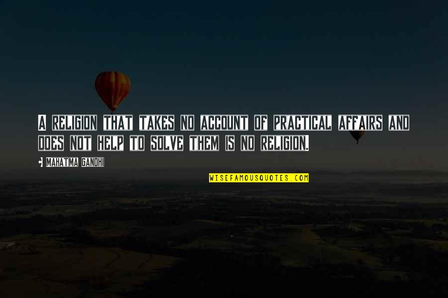 Overcome Struggles Quotes By Mahatma Gandhi: A religion that takes no account of practical Overcome Struggles Quotes By Mahatma Gandhi: A religion that takes no account of practical