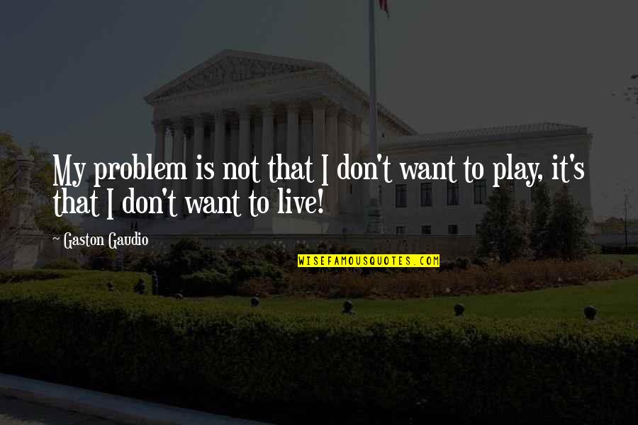 Overcome Temptation Quotes By Gaston Gaudio: My problem is not that I don't want