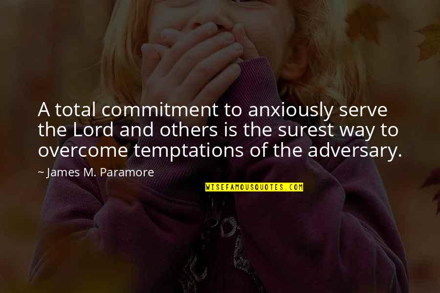 Overcome Temptation Quotes By James M. Paramore: A total commitment to anxiously serve the Lord