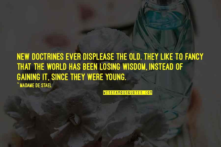 Overcome Temptation Quotes By Madame De Stael: New doctrines ever displease the old. They like