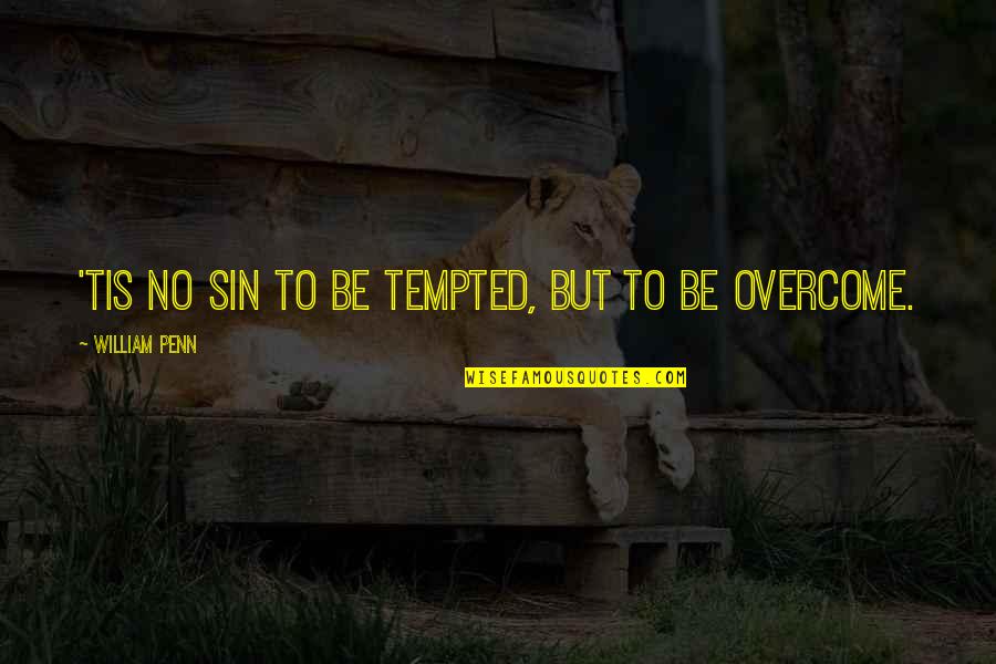 Overcome Temptation Quotes By William Penn: 'Tis no sin to be tempted, but to