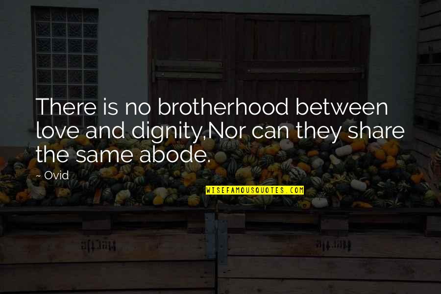Overcome Temptations Quotes By Ovid: There is no brotherhood between love and dignity,Nor