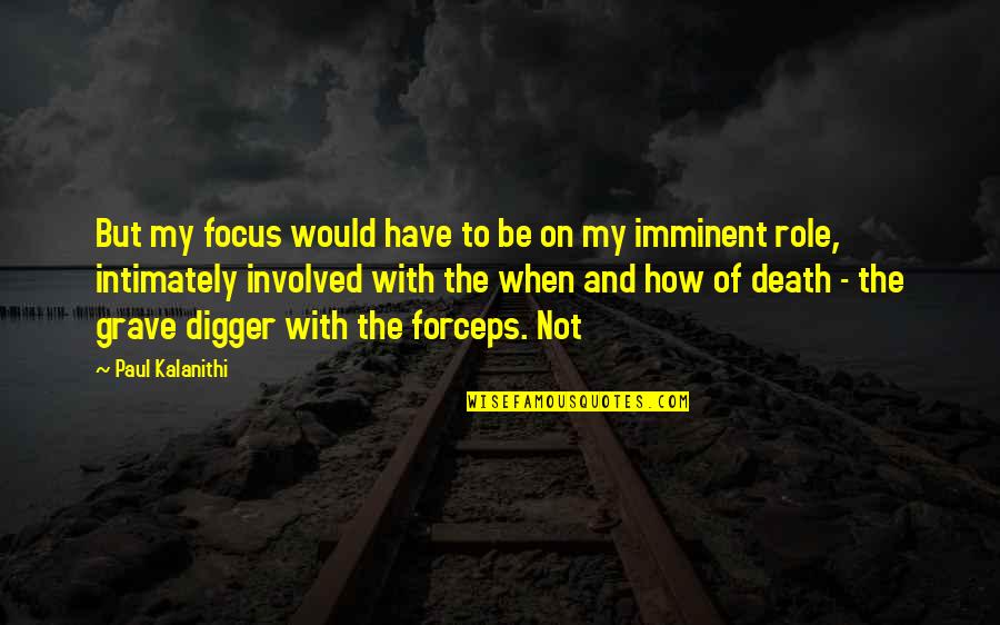 Overcome Temptations Quotes By Paul Kalanithi: But my focus would have to be on Overcome Temptations Quotes By Paul Kalanithi: But my focus would have to be on