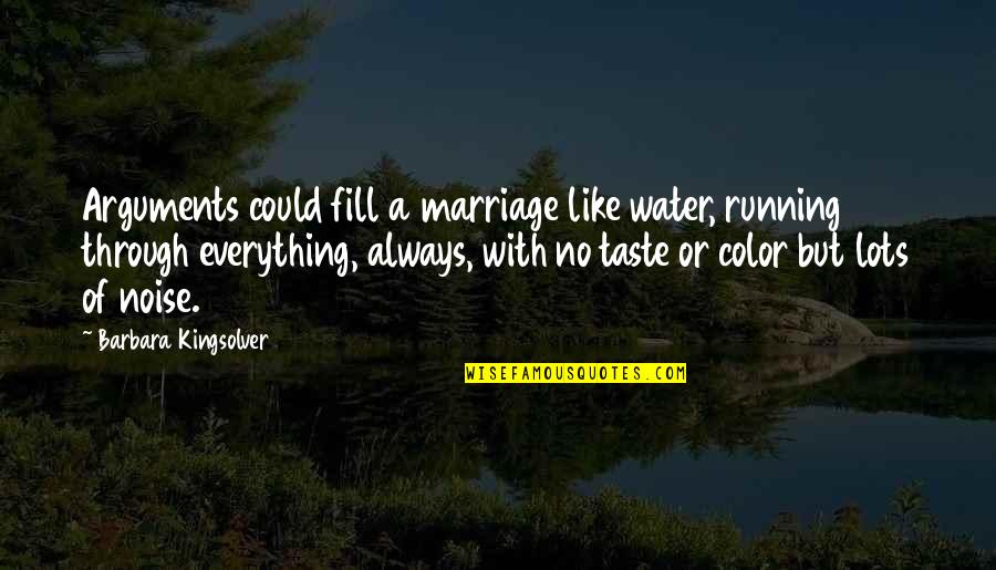 Overcometh Holiness Quotes By Barbara Kingsolver: Arguments could fill a marriage like water, running