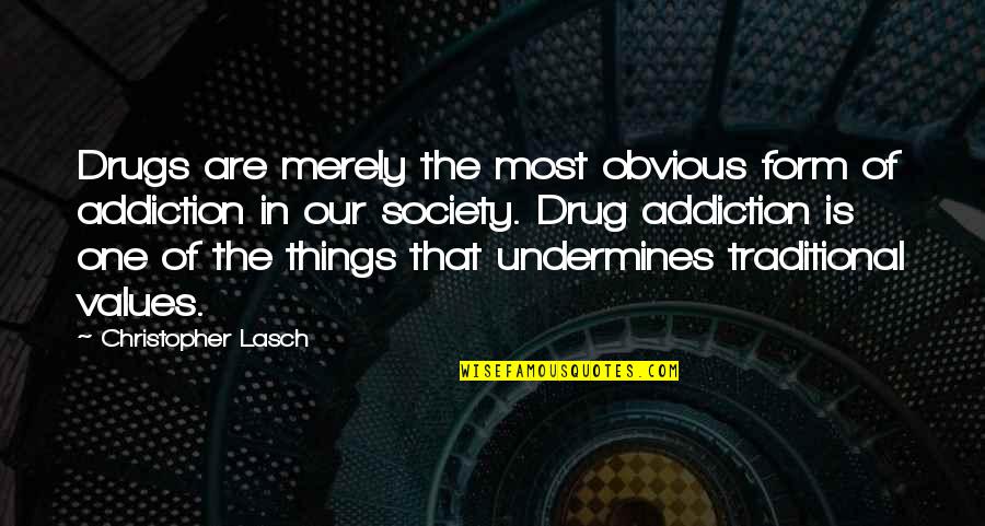 Overcoming Addiction Quotes By Christopher Lasch: Drugs are merely the most obvious form of