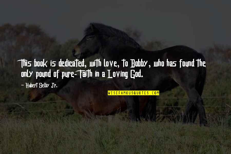 Overcoming Addiction Quotes By Hubert Selby Jr.: This book is dedicated, with love, to Bobby,
