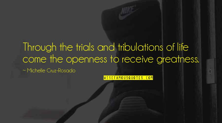 Overcoming Adversity Quotes By Michelle Cruz-Rosado: Through the trials and tribulations of life come