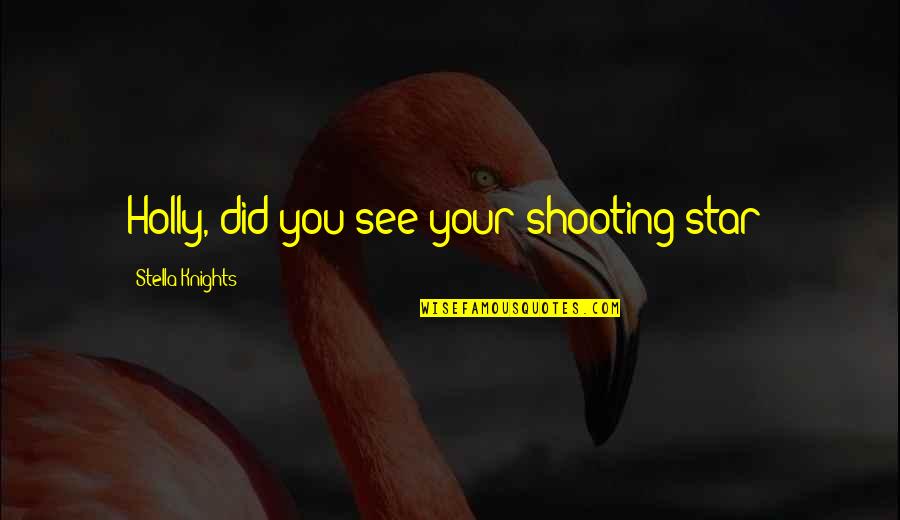 Overcoming Agoraphobia Quotes By Stella Knights: Holly, did you see your shooting star? Overcoming Agoraphobia Quotes By Stella Knights: Holly, did you see your shooting star?