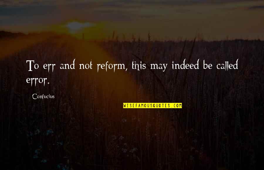 Overcoming All Odds Quotes By Confucius: To err and not reform, this may indeed