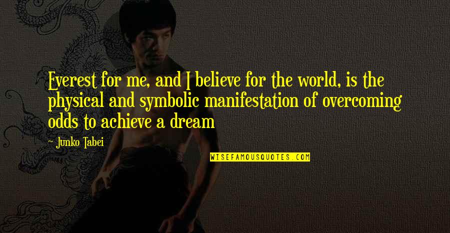 Overcoming All Odds Quotes By Junko Tabei: Everest for me, and I believe for the Overcoming All Odds Quotes By Junko Tabei: Everest for me, and I believe for the