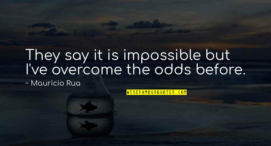 Overcoming All Odds Quotes By Mauricio Rua: They say it is impossible but I've overcome Overcoming All Odds Quotes By Mauricio Rua: They say it is impossible but I've overcome