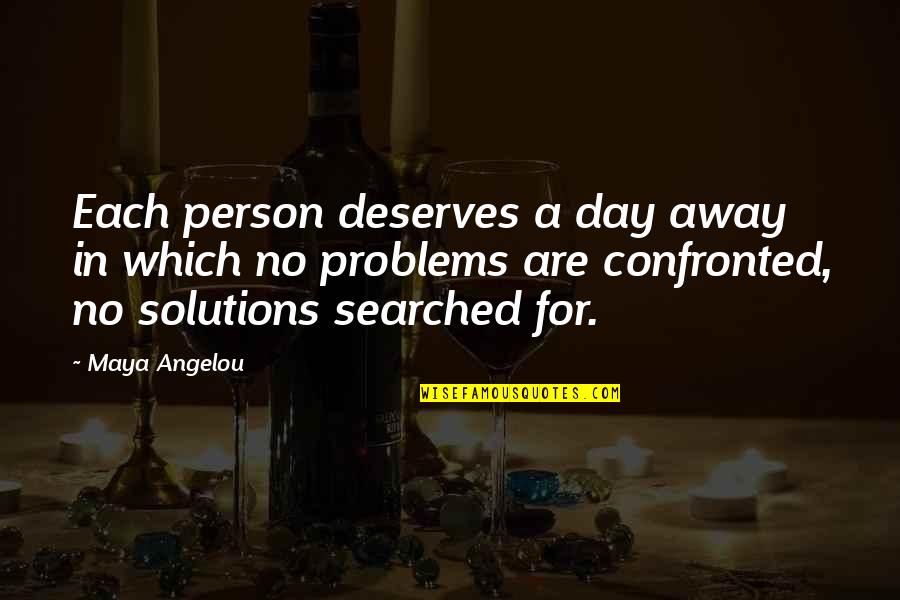 Overcoming All Odds Quotes By Maya Angelou: Each person deserves a day away in which Overcoming All Odds Quotes By Maya Angelou: Each person deserves a day away in which
