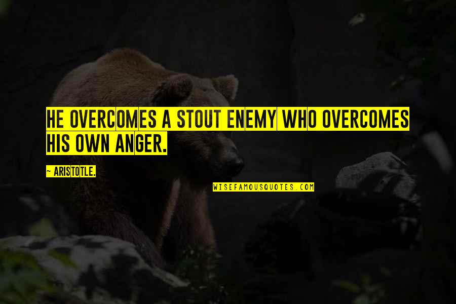 Overcoming Anger Quotes By Aristotle.: He overcomes a stout enemy who overcomes his