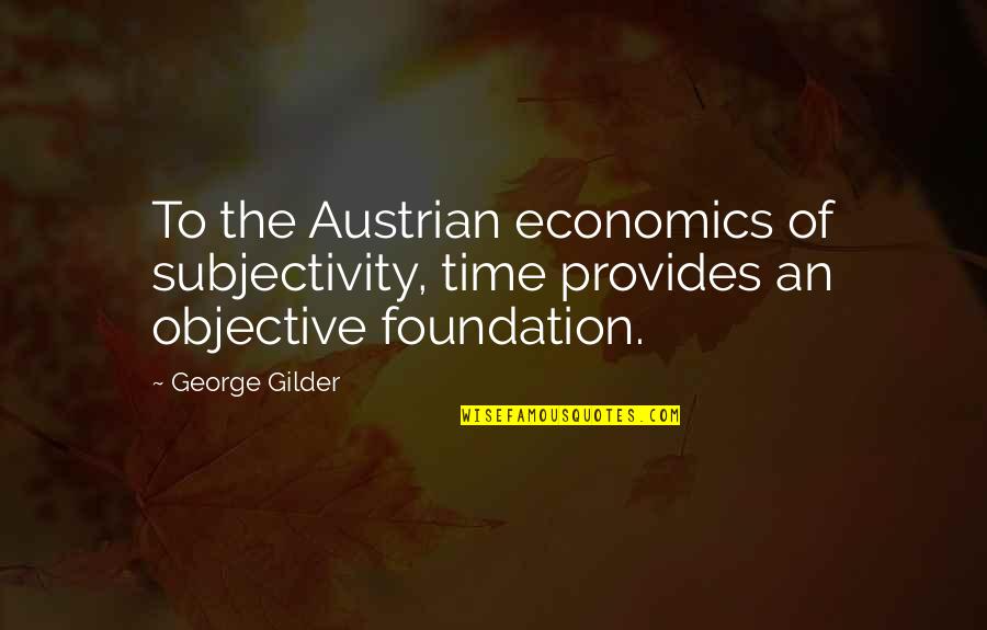 Overcoming Bad Childhood Quotes By George Gilder: To the Austrian economics of subjectivity, time provides