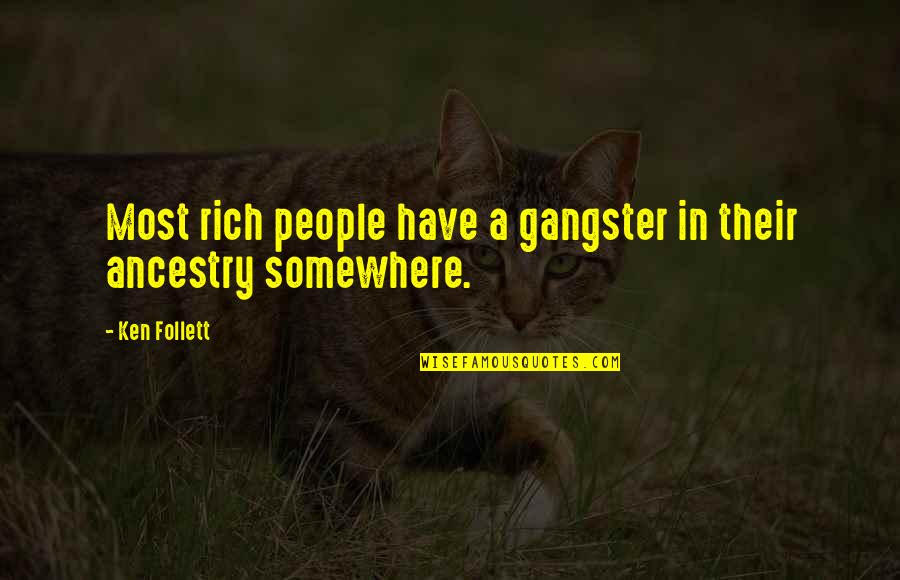 Overcoming Bad Childhood Quotes By Ken Follett: Most rich people have a gangster in their